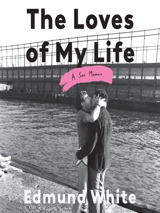 Title details for The Loves of My Life by Edmund White - Available